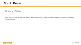 Grunt: Demo
All files on GitHub
https://github.com/MrJean/Ordina-CC-Frontend-and-UX/tree/master/Examples/Frontend%20Build%
20Tools/demo
 