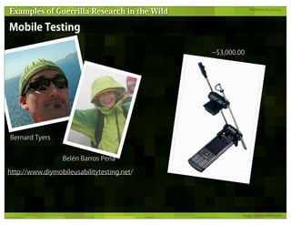 Examples of Guerrilla Research in the Wild               #GRMethods ¦ @russu




Mobile Testing

                         ...