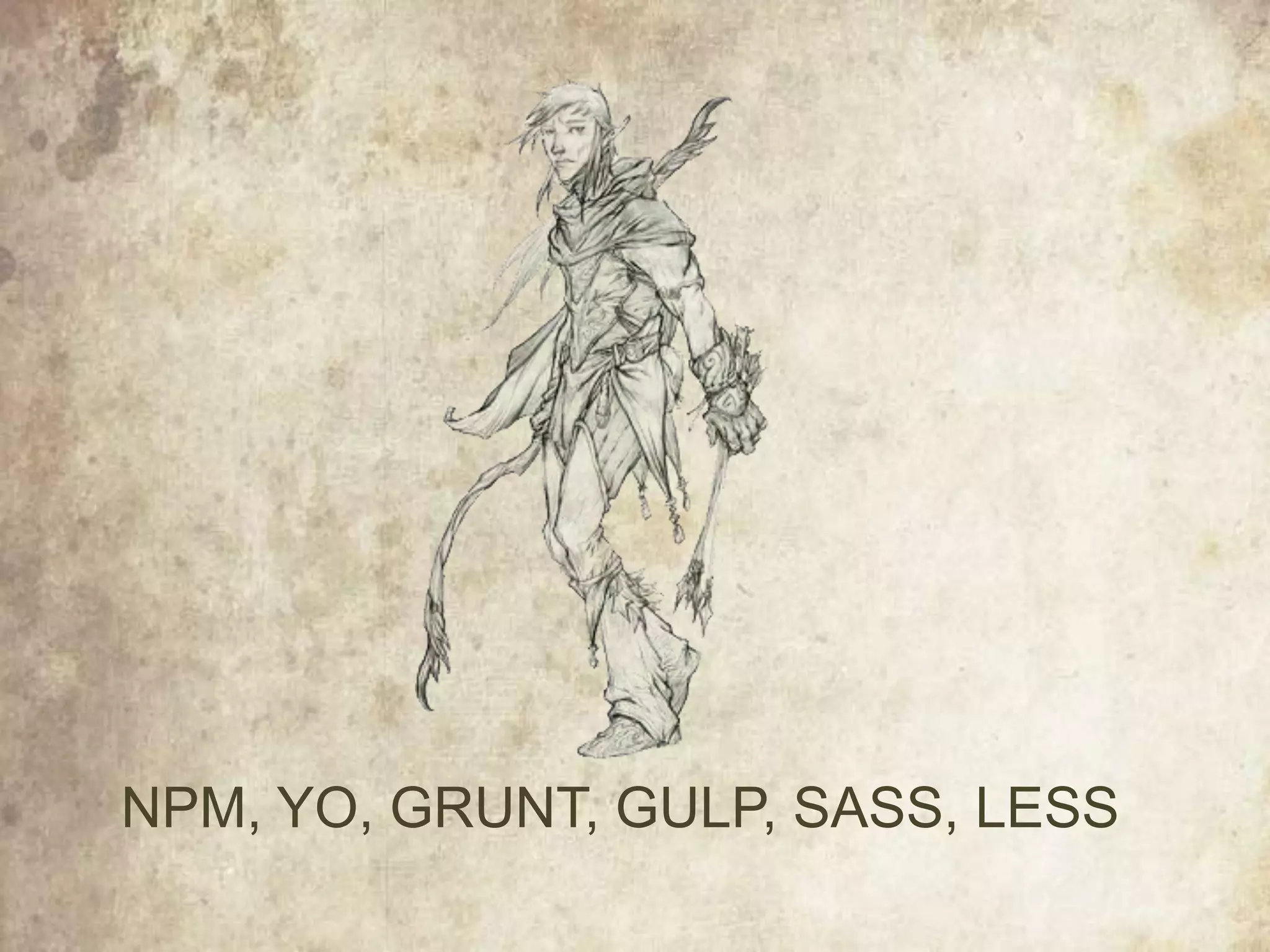 NPM, YO, GRUNT, GULP, SASS, LESS
