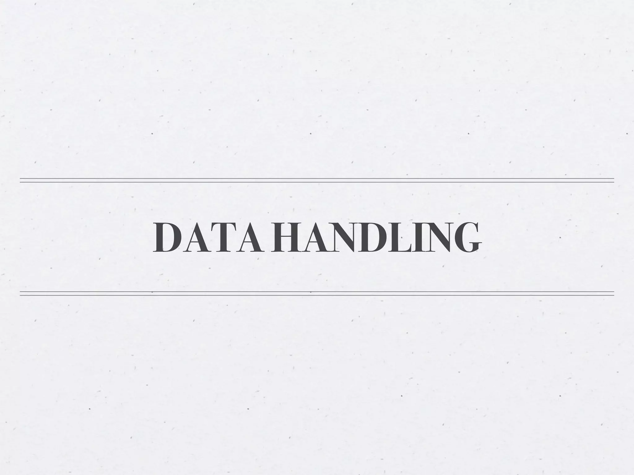 DATA HANDLING
 
