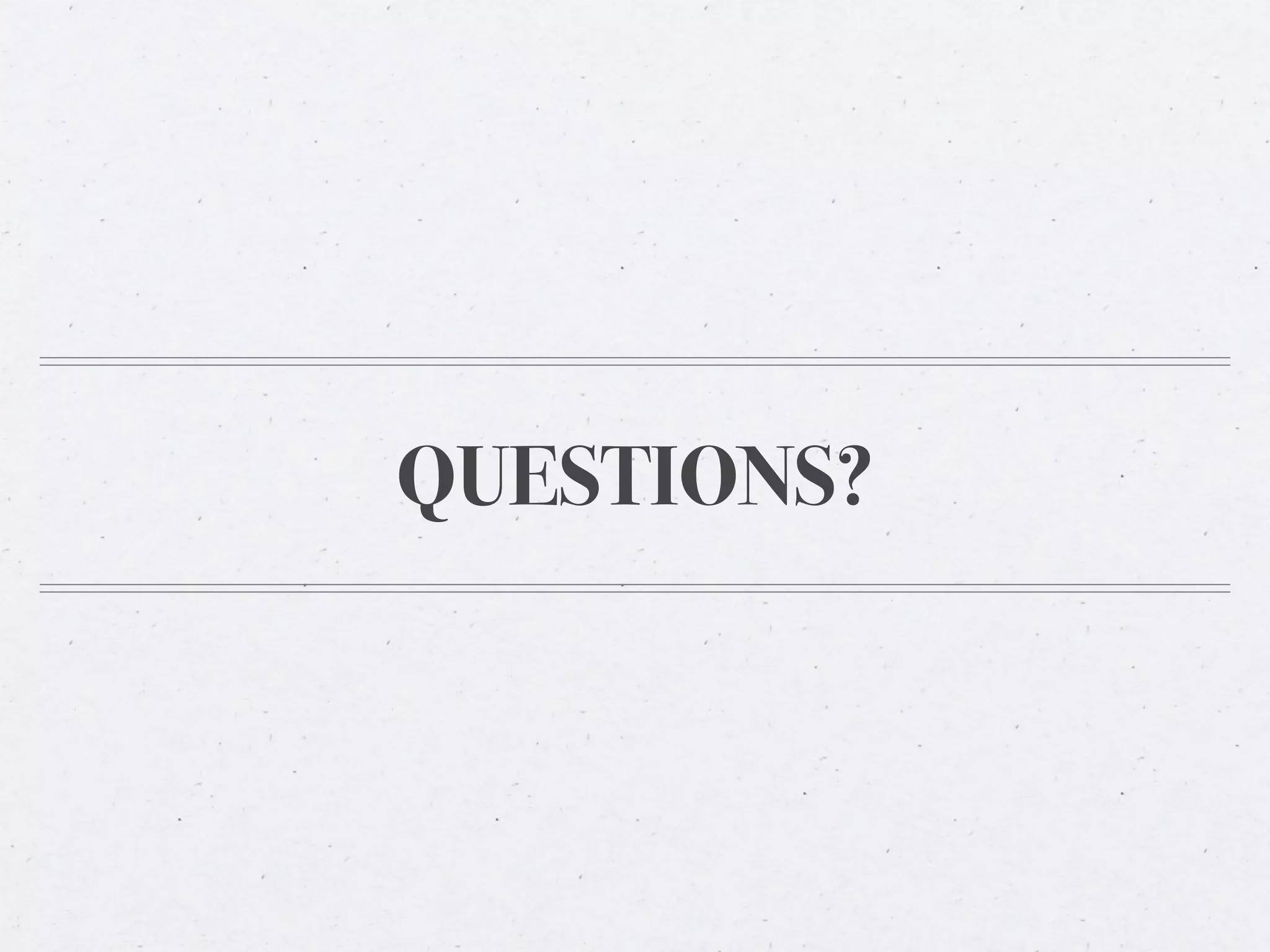 QUESTIONS?
 