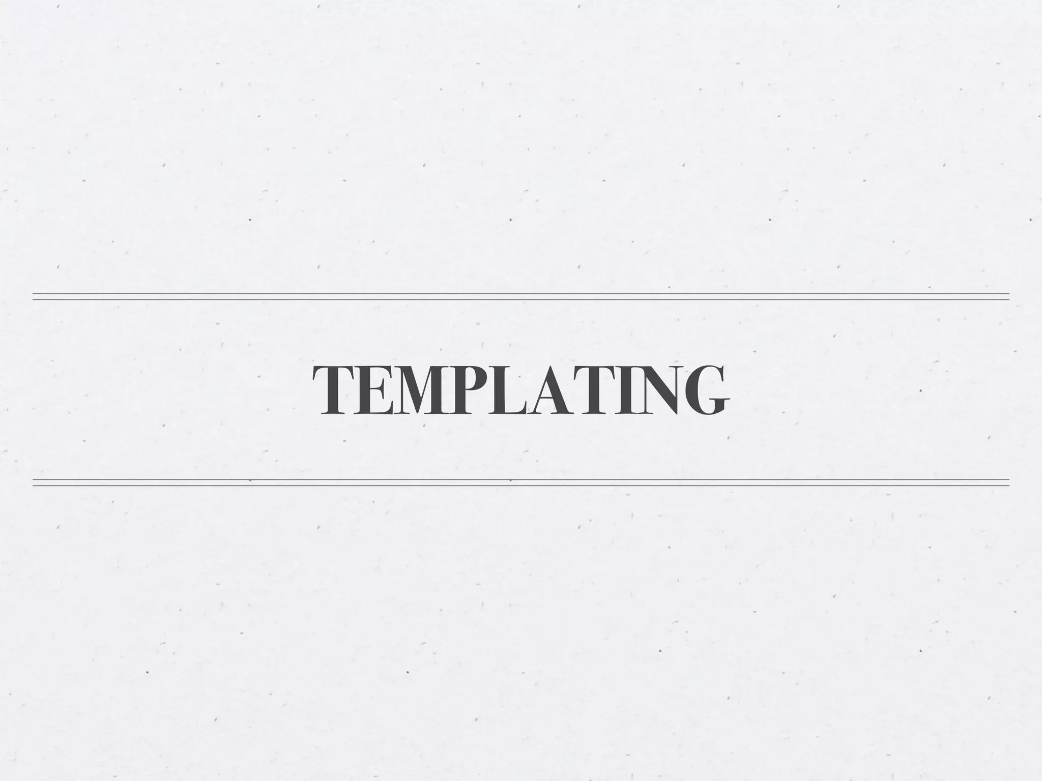 TEMPLATING
 