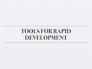 TOOLS FOR RAPID
 DEVELOPMENT
 
