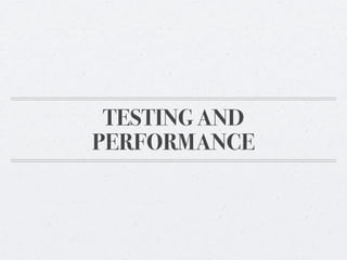 TESTING AND
PERFORMANCE
 
