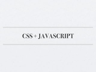 CSS + JAVASCRIPT
 