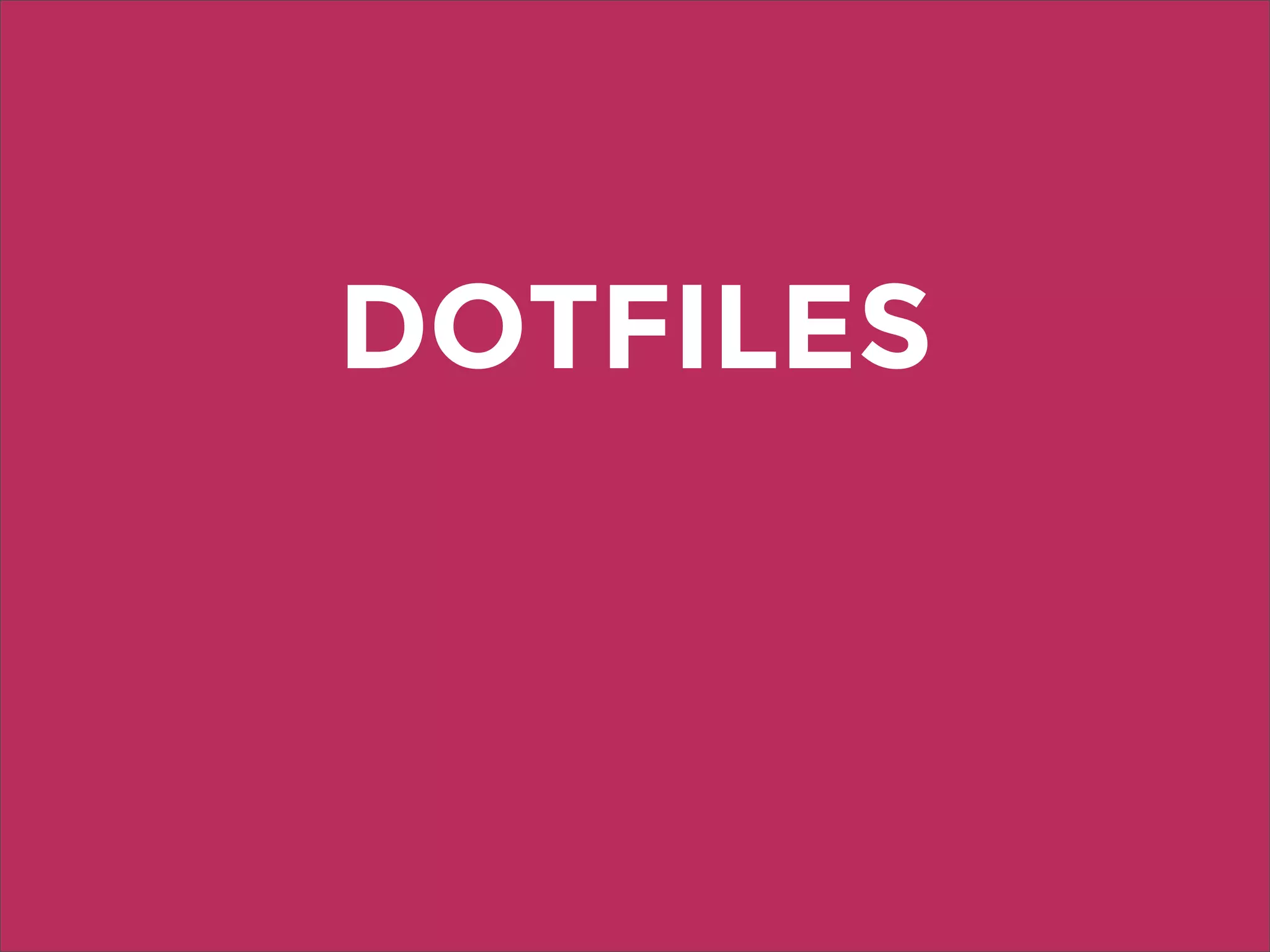 DOTFILES
 