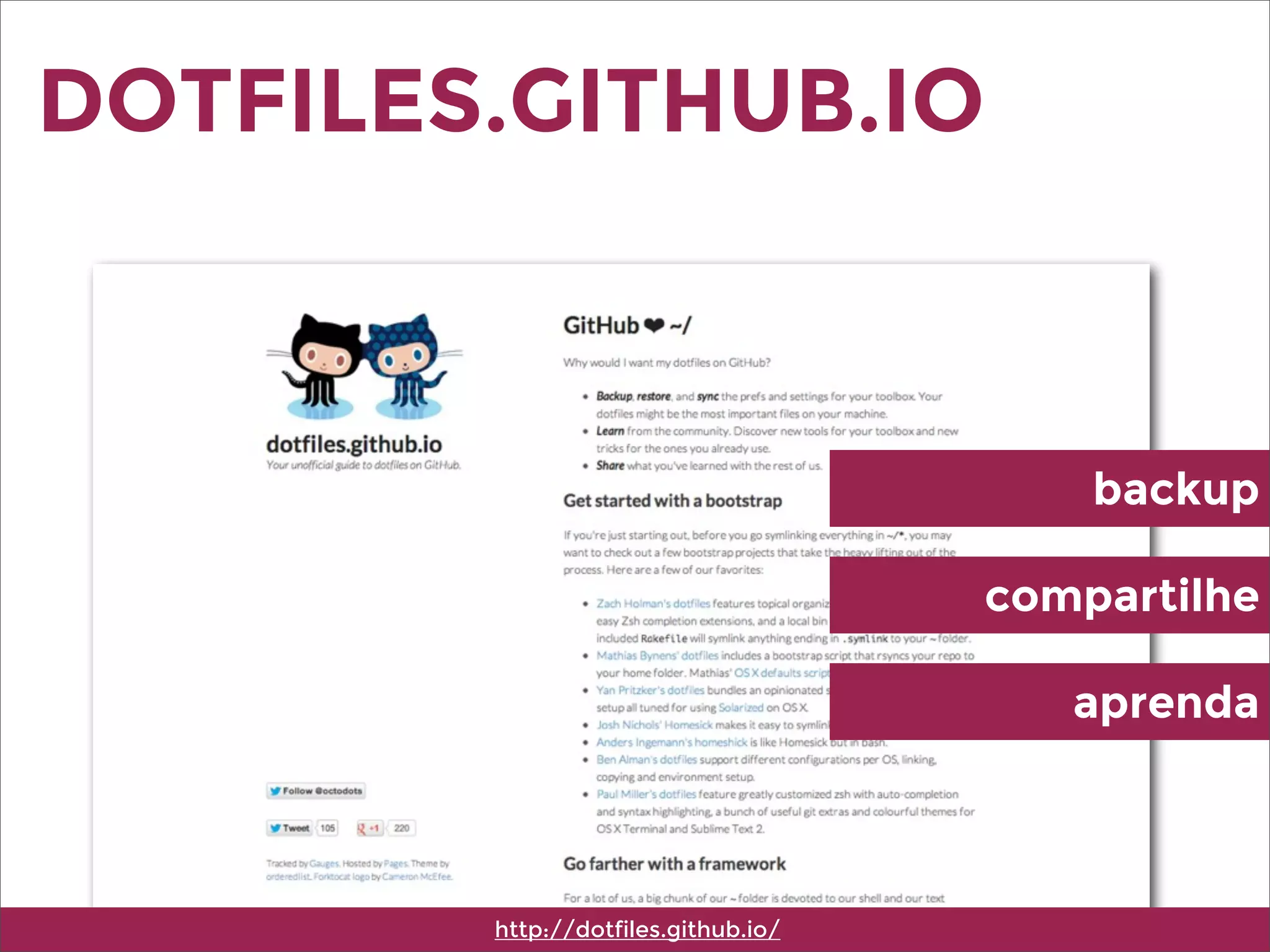 DOTFILES.GITHUB.IO
http://dotfiles.github.io/
backup
compartilhe
aprenda
 