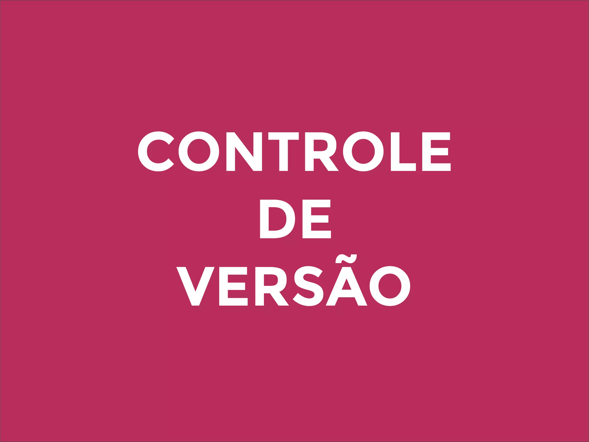 CONTROLE
DE
VERSÃO
 