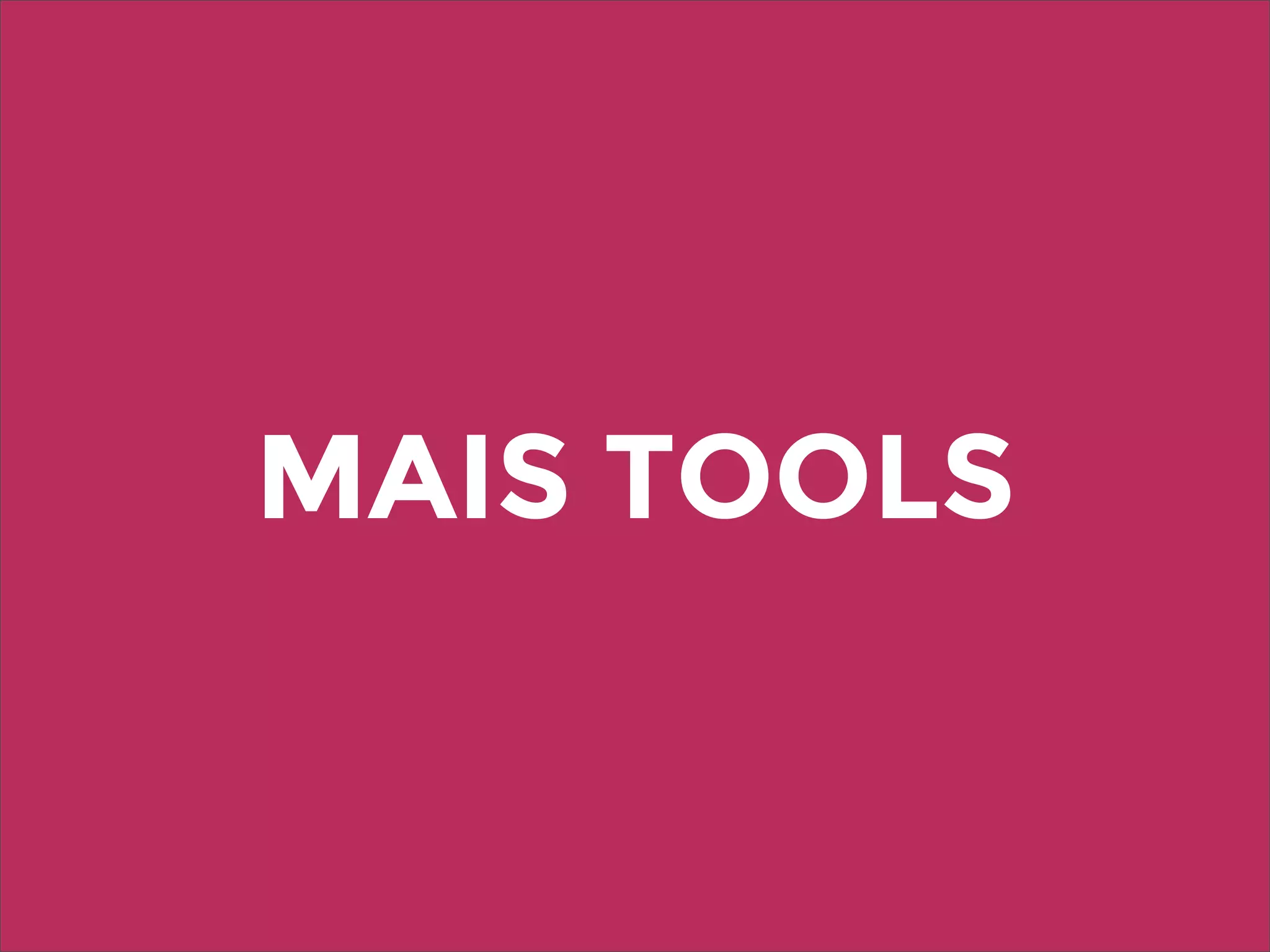 MAIS TOOLS
 