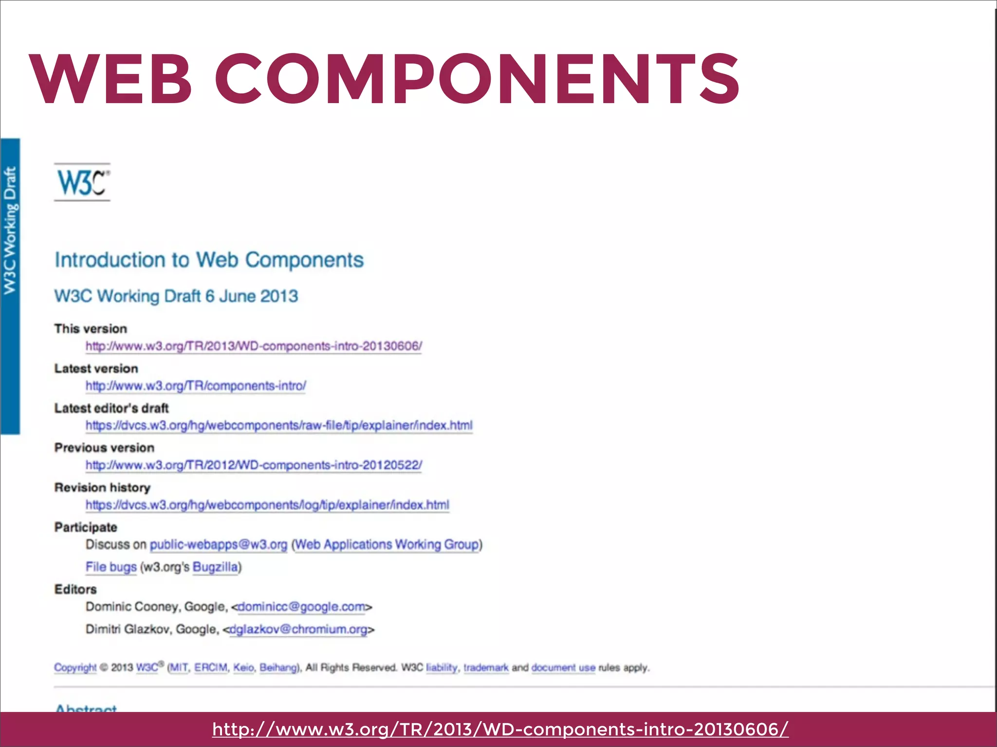 WEB COMPONENTS
http://www.w3.org/TR/2013/WD-components-intro-20130606/
 
