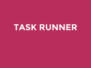 TASK RUNNER
 