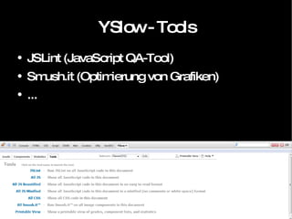 YSlow - Tools JSLint (JavaScript QA-Tool) Smush.it (Optimierung von Grafiken) ... 