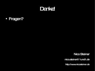 Danke! Fragen? Nico Steiner [email_address] http://www.nicosteiner.de 