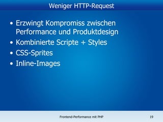 Weniger HTTP-Request Erzwingt Kompromiss zwischen Performance und Produktdesign Kombinierte Scripte + Styles CSS-Sprites Inline-Images 