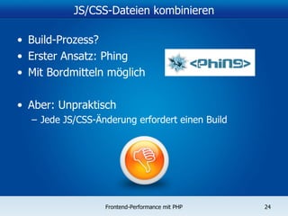 JS/CSS-Dateien kombinieren Build-Prozess? Erster Ansatz: Phing Mit Bordmitteln möglich Aber: Unpraktisch Jede JS/CSS-Änderung erfordert einen Build 