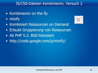 JS/CSS-Dateien kombinieren, Versuch 2 Kombinieren on the fly minify Kombiniert Ressourcen on Demand Erlaubt Gruppierung von Ressourcen Ab PHP 5.2, BSD-lizensiert http://code.google.com/p/minify / 