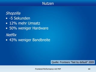 Nutzen Shopzilla -5 Sekunden  12% mehr Umsatz 50% weniger Hardware Netflix 43% weniger Bandbreite Quelle: Fronteers "fast by default" 2009 