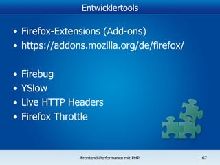 Entwicklertools Firefox-Extensions (Add-ons) https://addons.mozilla.org/de/firefox/ Firebug YSlow Live HTTP Headers Firefox Throttle 