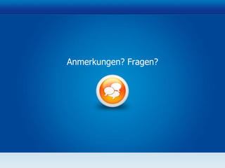 Anmerkungen? Fragen? 