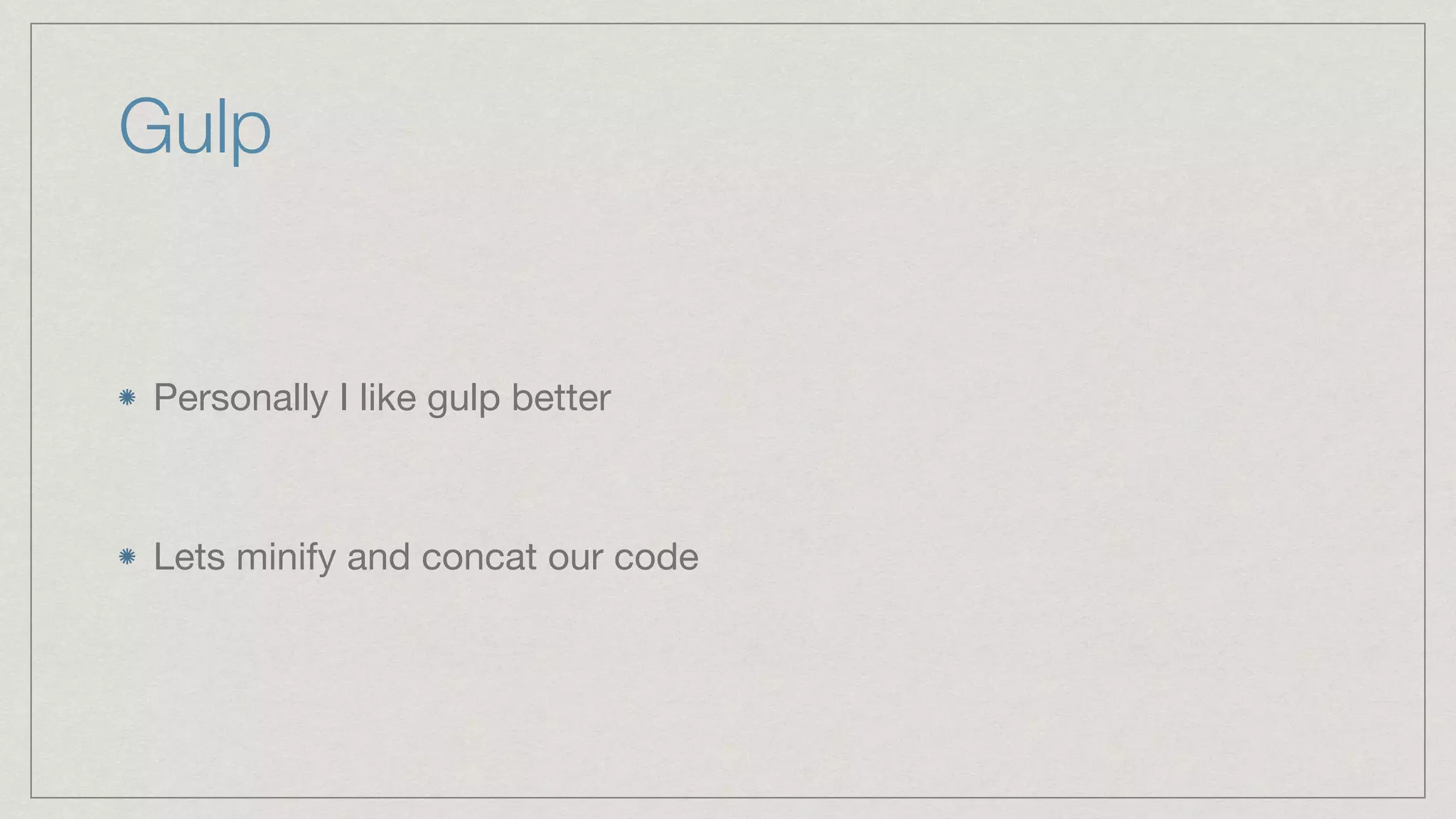 Gulp Personally I like gulp better Lets minify and concat our code 