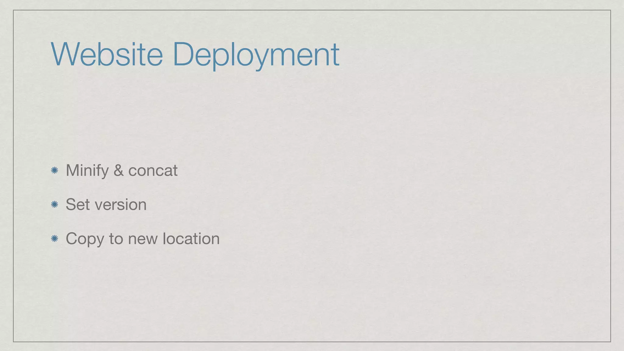 Website Deployment Minify & concat Set version Copy to new location 