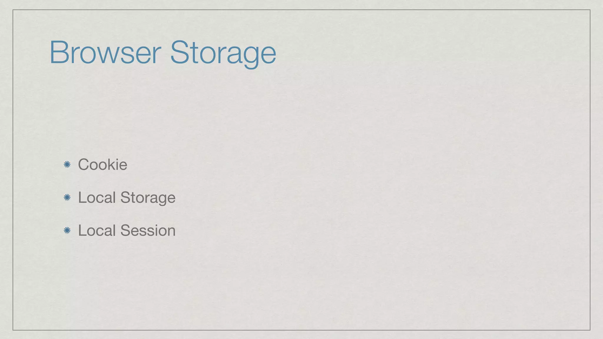 Browser Storage Cookie Local Storage Local Session 