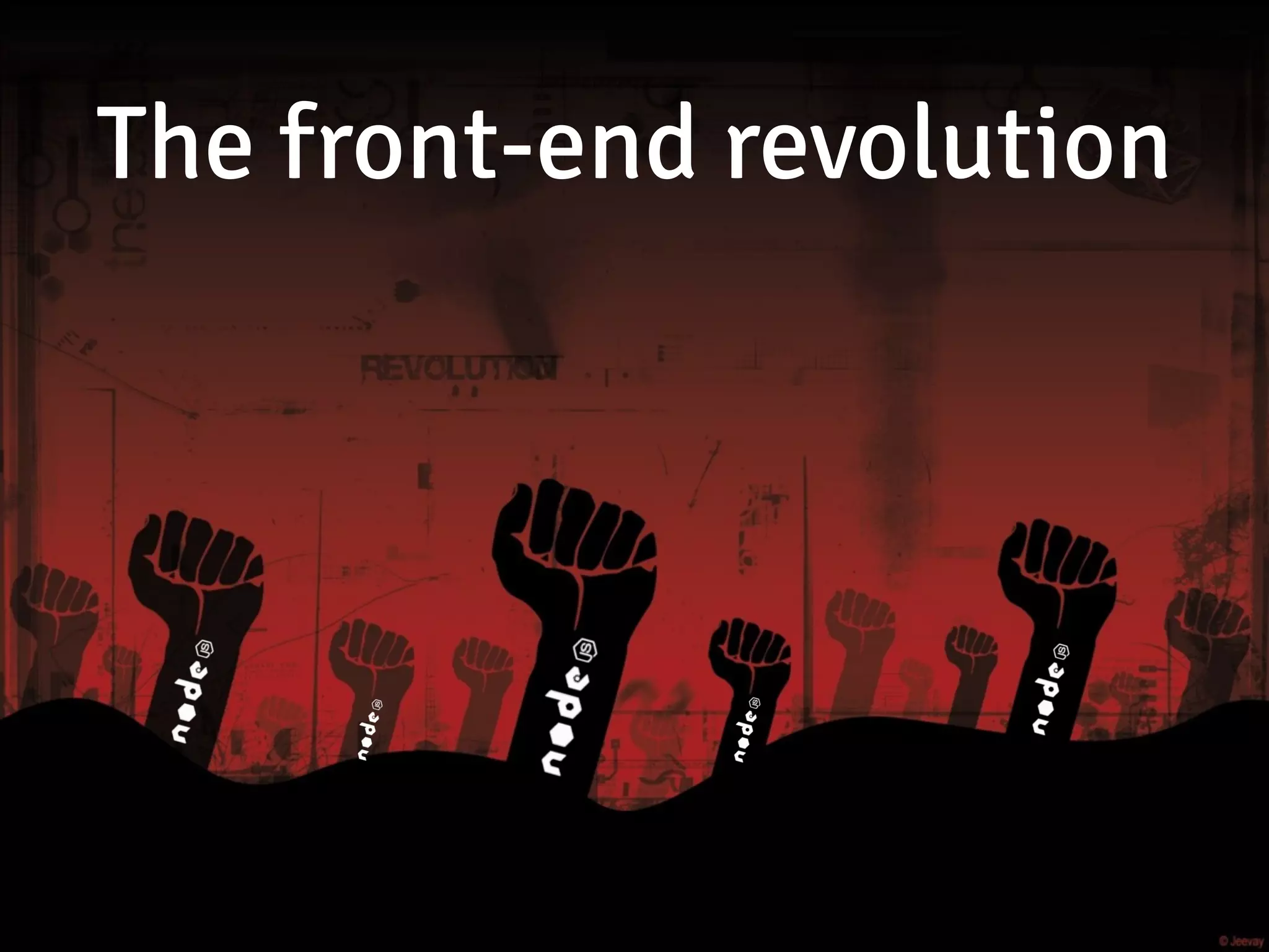 The front-end revolution
 