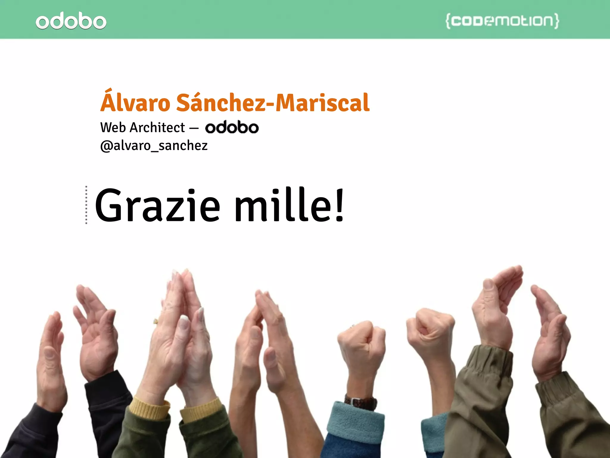 Álvaro Sánchez-Mariscal
Web Architect —
@alvaro_sanchez
Grazie mille!
 