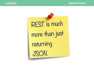 REST is much
more than just
returning
JSON.
 