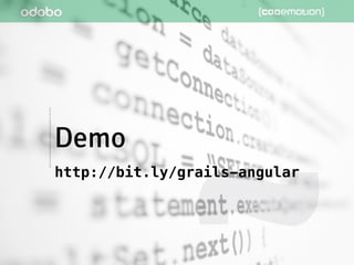 Demo
http://bit.ly/grails-angular
 