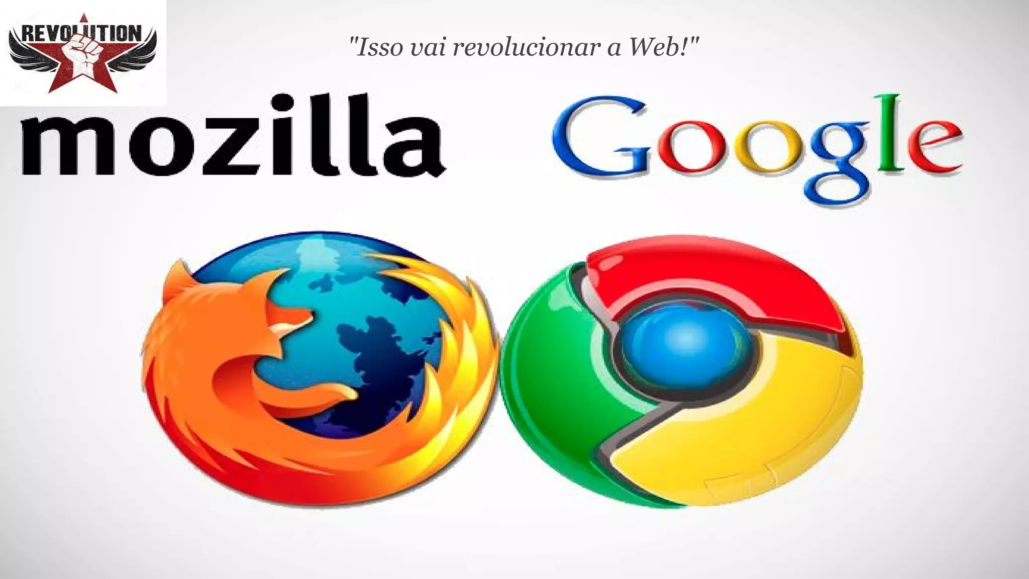 "Isso vai revolucionar a Web!"
 