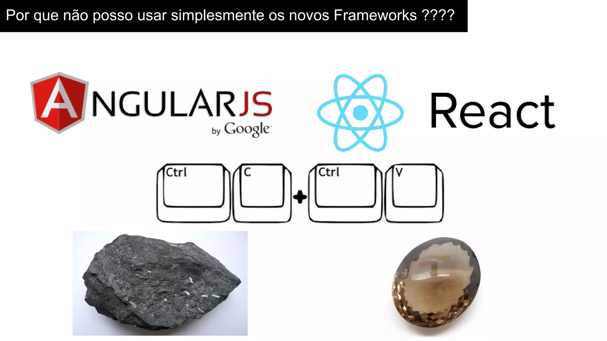 Por que não posso usar simplesmente os novos Frameworks ????
 