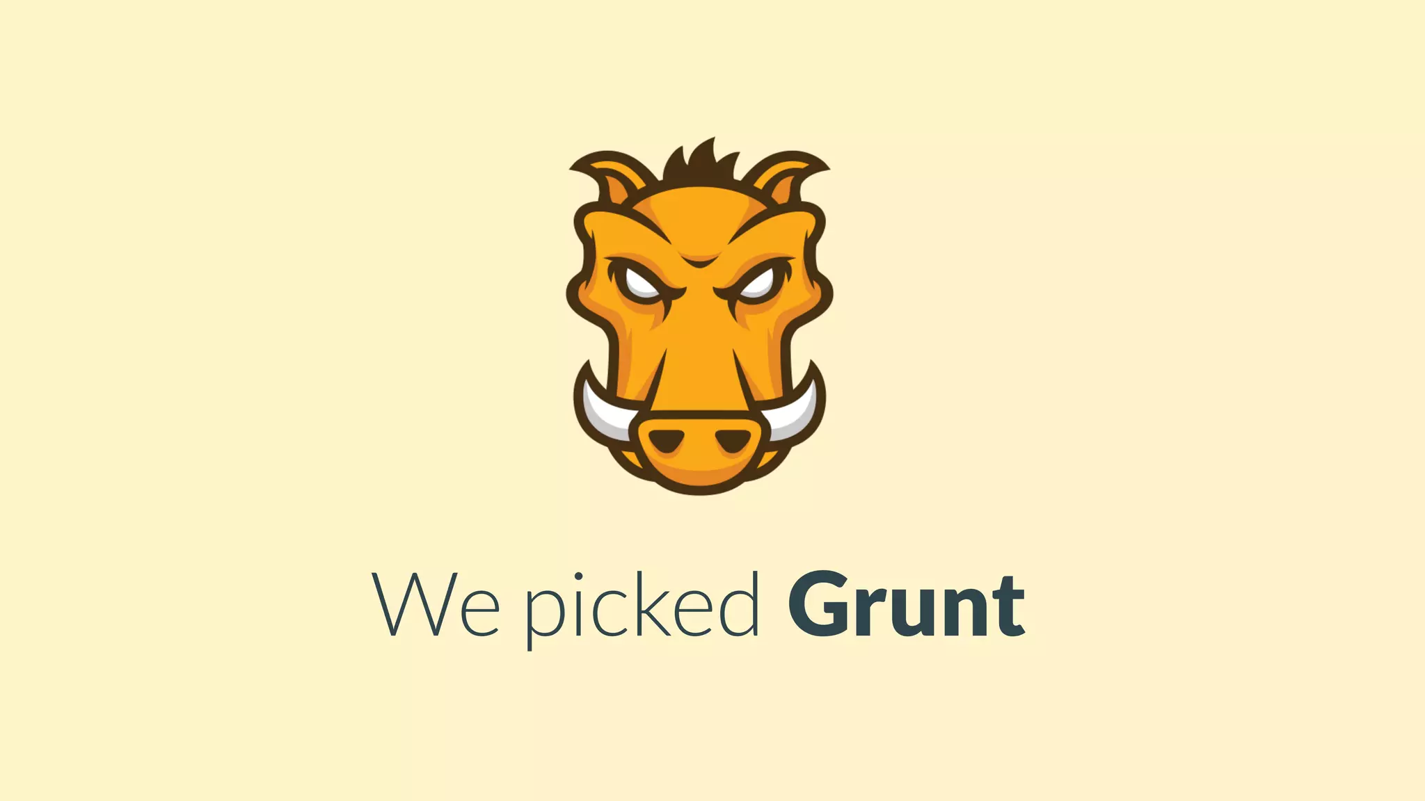 We picked Grunt
 