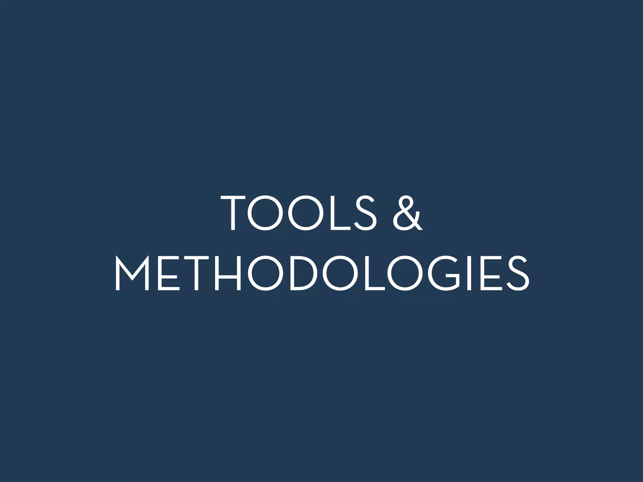 TOOLS &
METHODOLOGIES
 