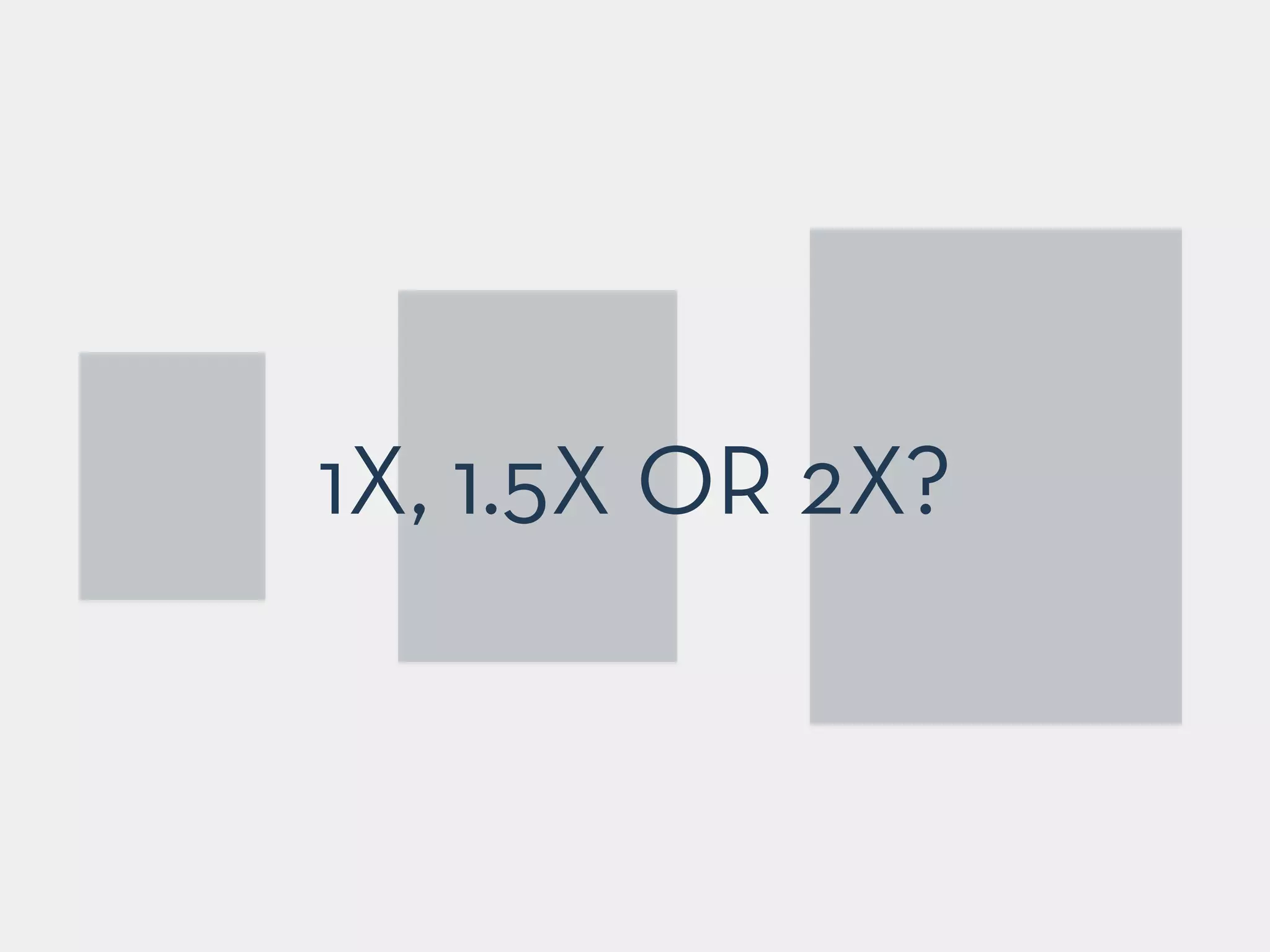 1X, 1.5X OR 2X?
 