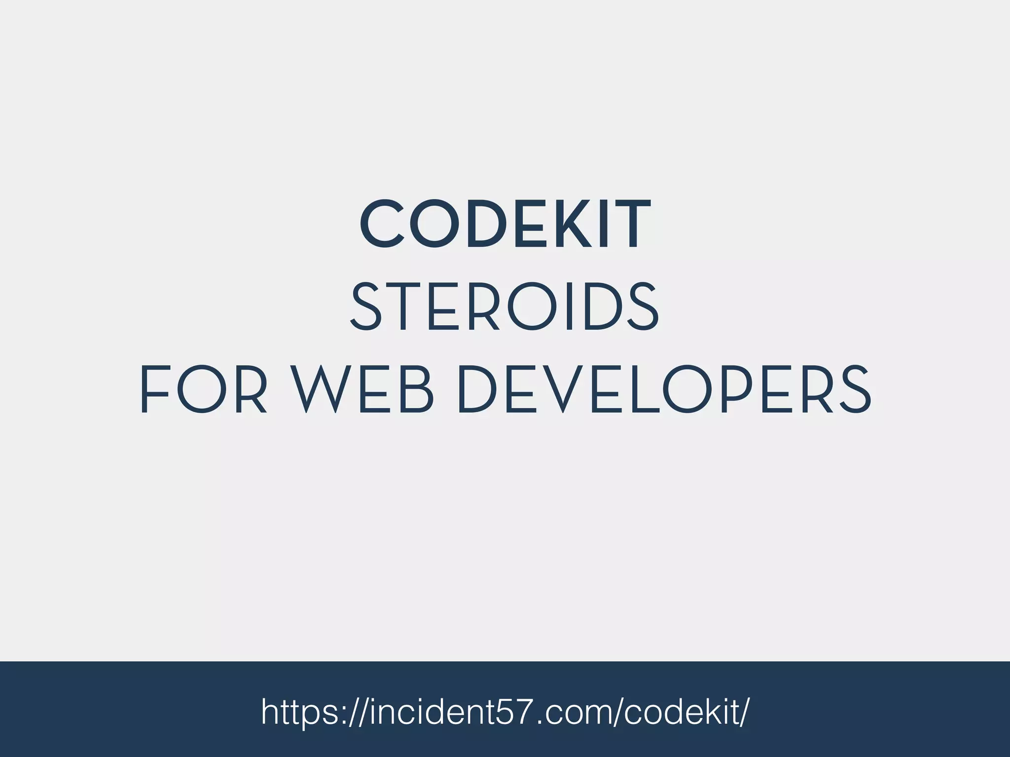 CODEKIT
STEROIDS
FOR WEB DEVELOPERS
https://incident57.com/codekit/
 