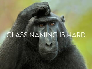 CLASS NAMING IS HARD
 