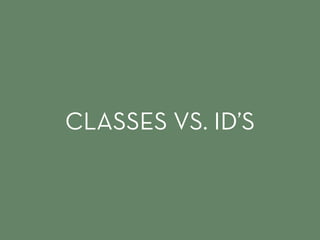 CLASSES VS. ID’S
 