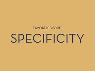 FAVORITE WORD:
SPECIFICITY
 