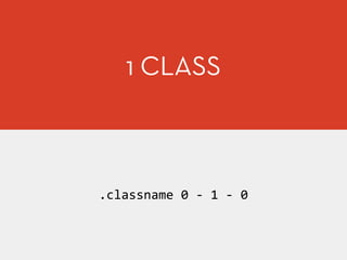 1 CLASS
.classname	
  0	
  -­‐	
  1	
  -­‐	
  0
 