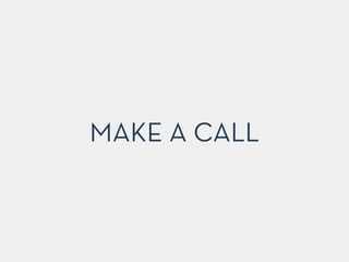 MAKE A CALL
 
