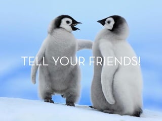 TELL YOUR FRIENDS!
 