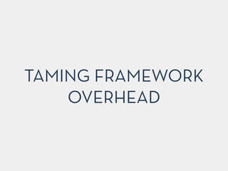 TAMING FRAMEWORK
OVERHEAD
 