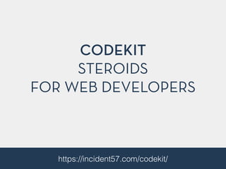 CODEKIT
STEROIDS
FOR WEB DEVELOPERS
https://incident57.com/codekit/
 