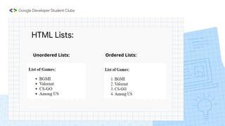 HTML Lists:
Unordered Lists: Ordered Lists:
 