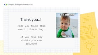 Thank you..!
Hope you found this
event interesting!
If you have any
doubts you can
ask,now!
 