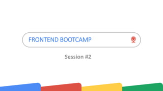 FRONTEND BOOTCAMP
Session #2
 