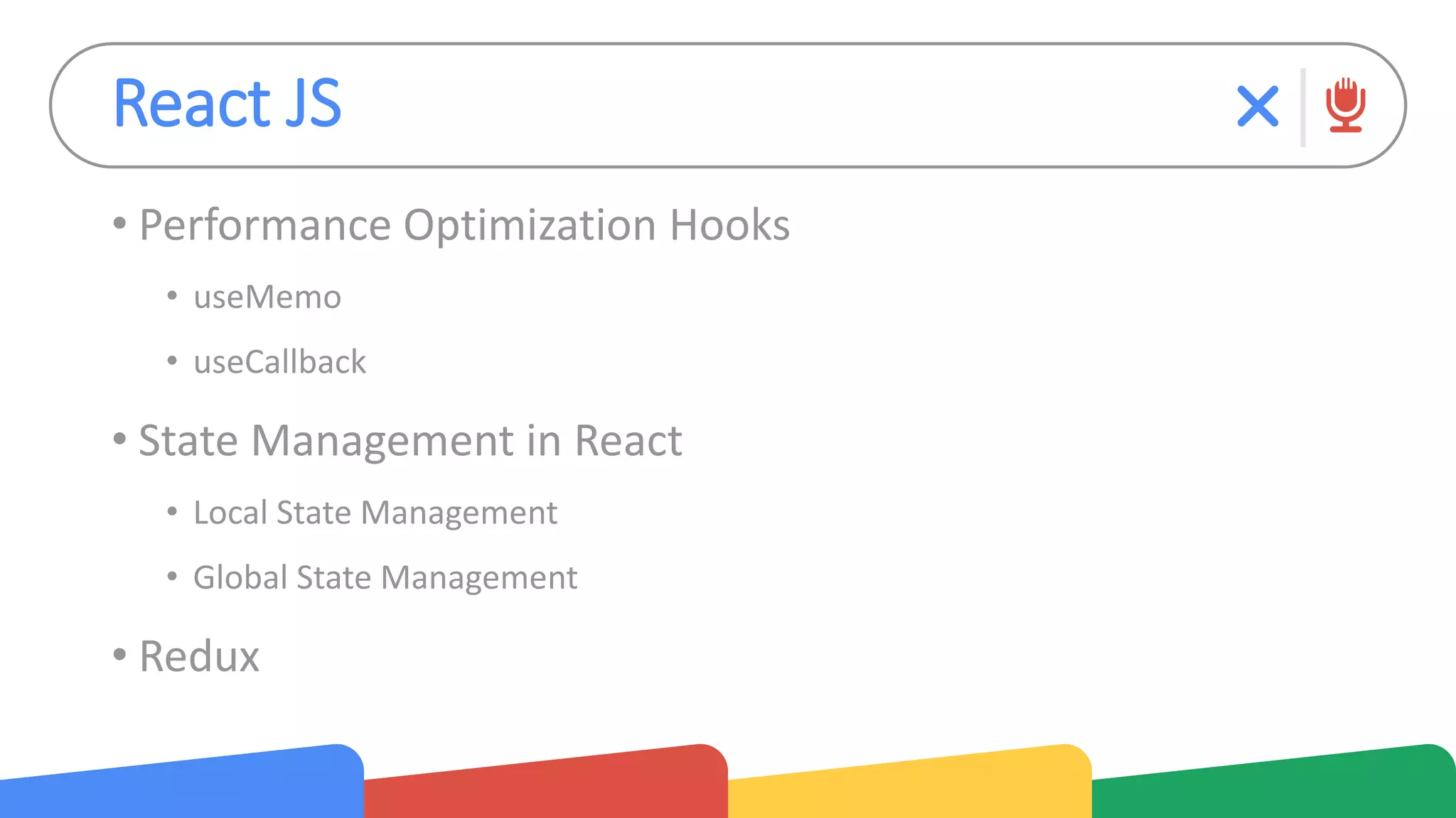 React JS
• Performance Optimization Hooks
• useMemo
• useCallback
• State Management in React
• Local State Management
• Global State Management
• Redux
 