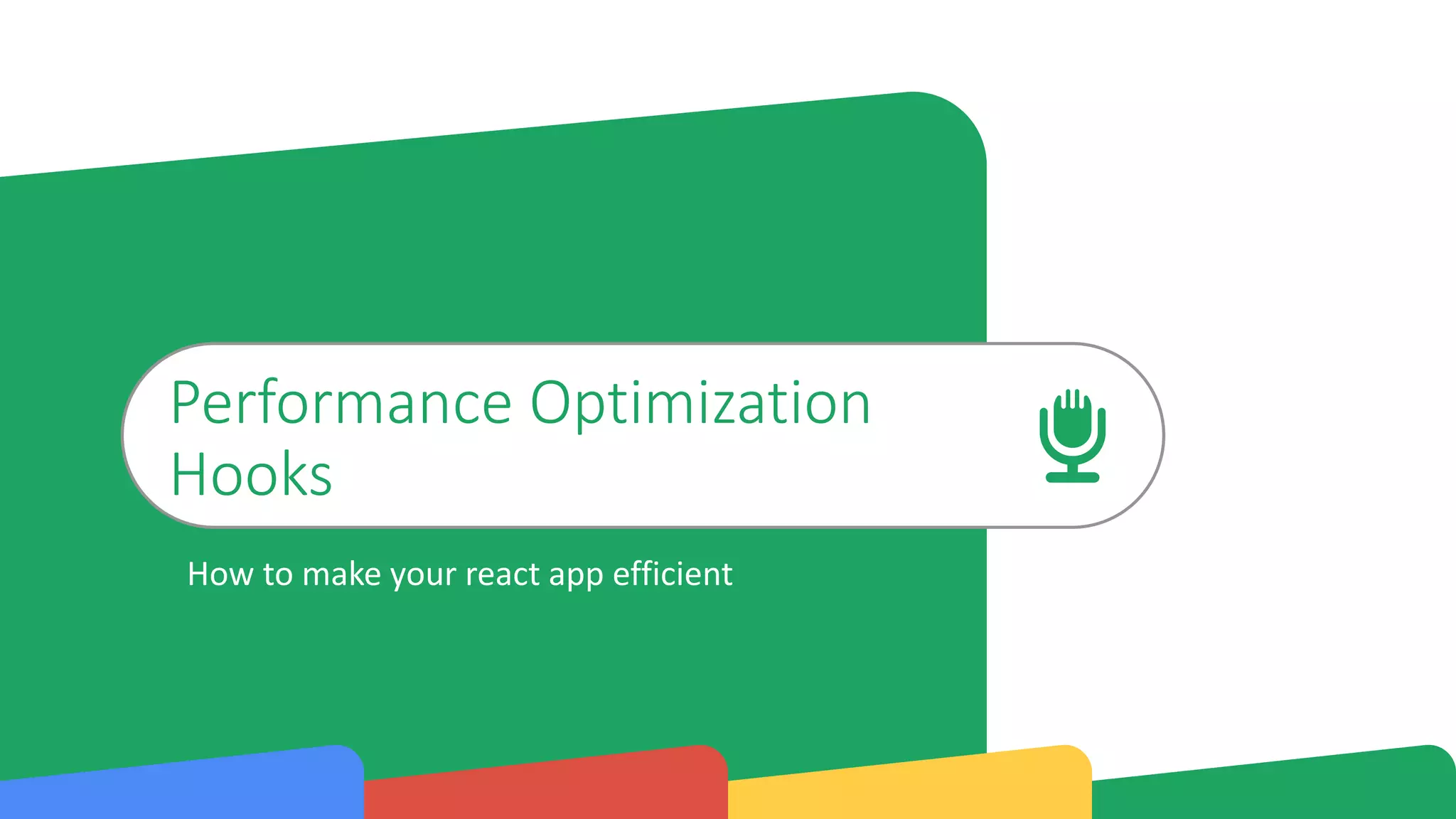 Performance Optimization
Hooks
How to make your react app efficient
 