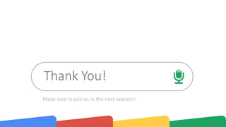 Make sure to join us in the next session!!
Thank You!
 